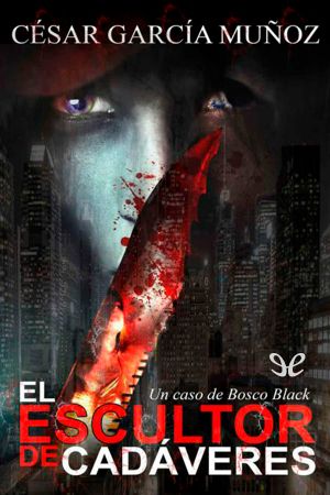 [Bosco Black 01] • El Escultor De Cadáveres